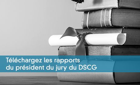 Téléchargez les rapports du président du jury du DSCG