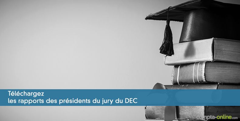 Téléchargez les rapports des présidents du jury du DEC