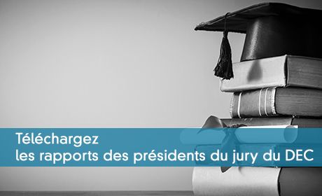 Téléchargez les rapports des présidents du jury du DEC