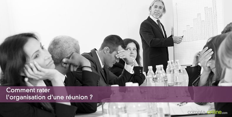 Comment rater l'organisation d'une réunion ?