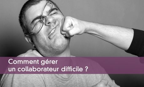 Comment gérer un collaborateur difficile ?
