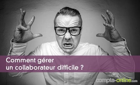 Comment gérer un collaborateur difficile ?