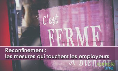 Reconfinement : les mesures qui touchent les employeurs