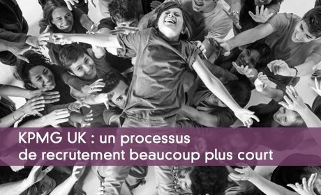 KPMG UK : un processus de recrutement beaucoup plus court