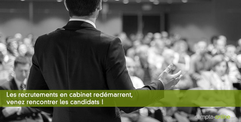 Les recrutements en cabinet redémarrent, venez rencontrer les candidats !