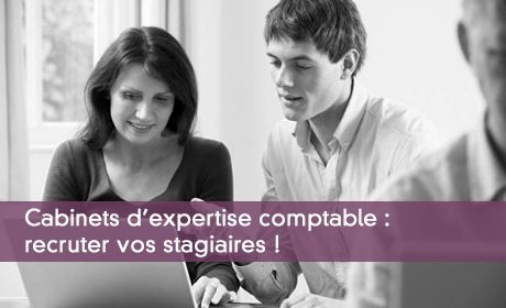 Cabinets d'expertise comptable : recruter vos stagiaires !