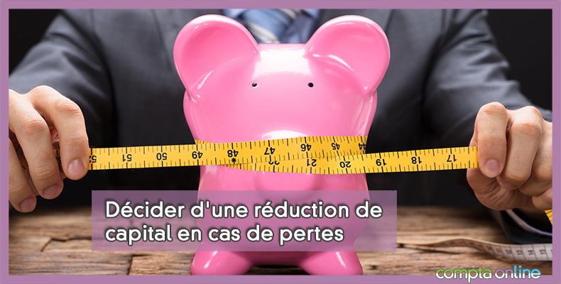 Dcider d'une rduction de capital en cas de pertes