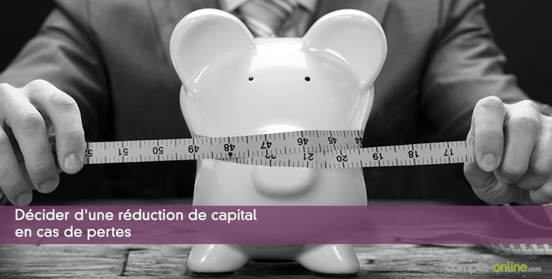 Décider d'une réduction de capital en cas de pertes