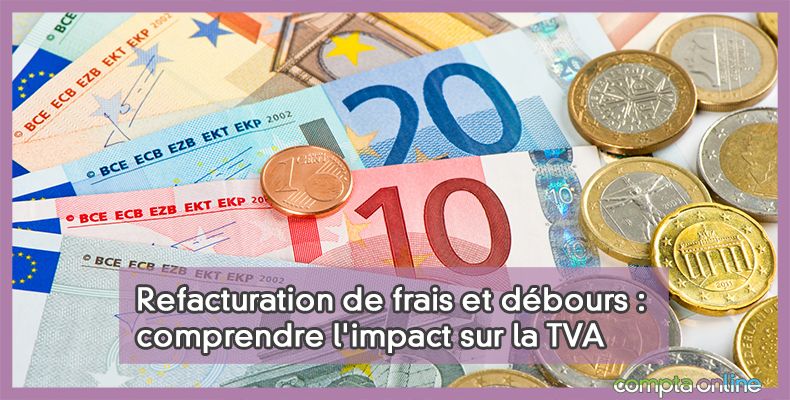 Refacturation de frais et débours : comprendre l'impact sur la TVA