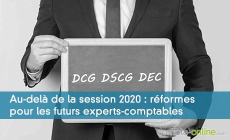 Au-delà de la session 2020 : réformes pour les futurs experts-comptables