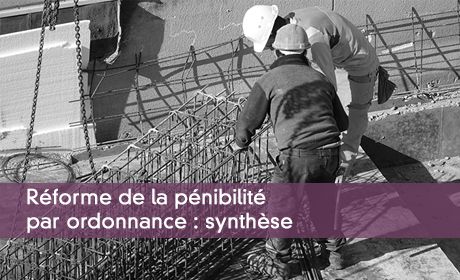 Réforme de la pénibilité par ordonnance : synthèse