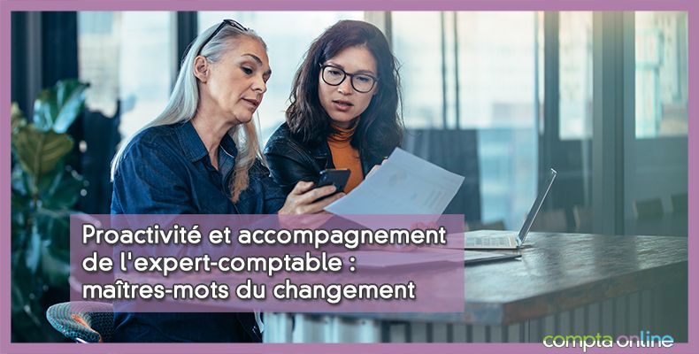 Proactivité et accompagnement de l'expert-comptable : maîtres-mots du changement