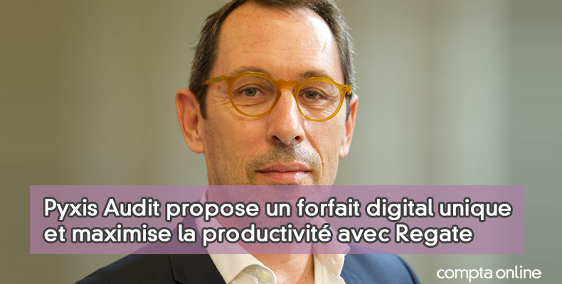 Pyxis Audit propose un forfait digital unique et maximise la productivité avec la plateforme Regate