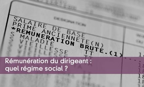 Rémunération du dirigeant : quel régime social ?