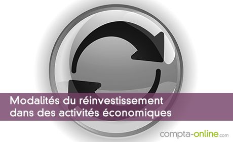 Modalités du réinvestissement dans des activités économiques