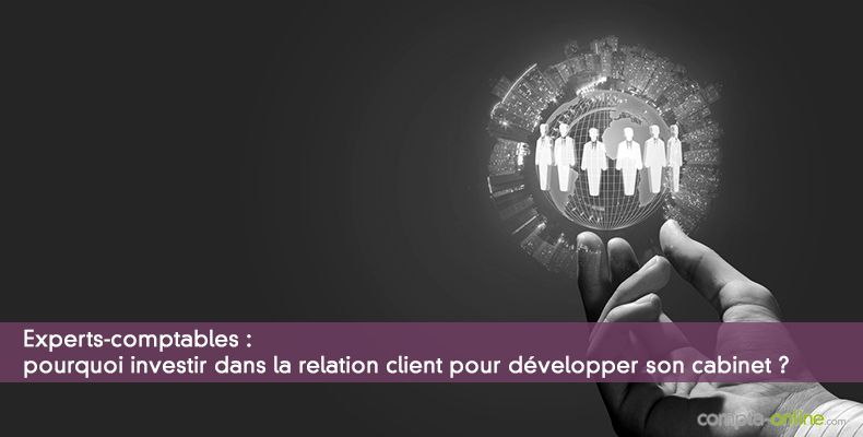 Investir dans la relation client pour développer son cabinet