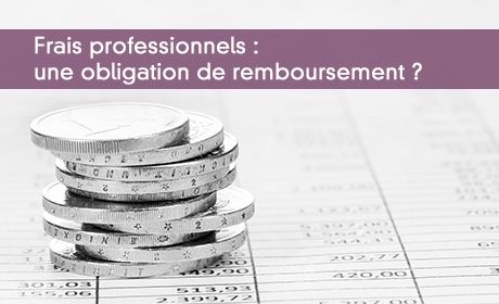 Frais professionnels : une obligation de remboursement ?
