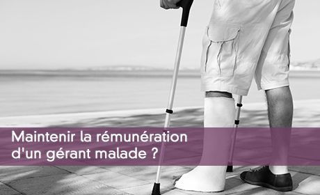 Maintenir la rémunération d'un gérant malade ?