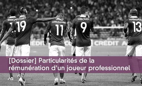 Dossier : particularités de la rémunération d'un joueur professionnel