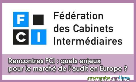 Rencontres FCI : quels enjeux pour le march de l'audit en Europe ?