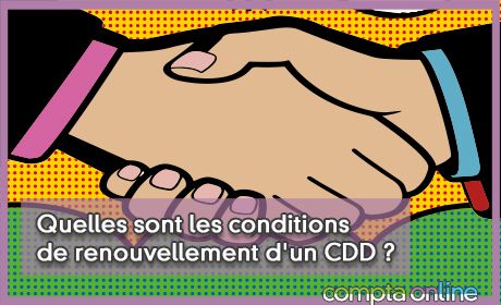 Quelles sont les conditions de renouvellement d'un CDD ?