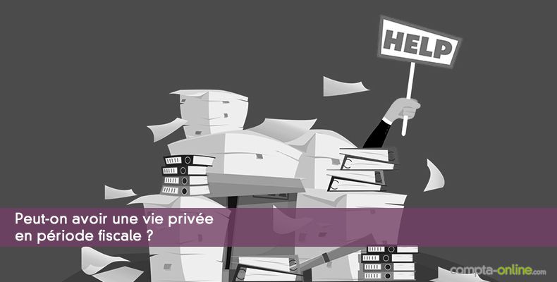 Peut-on avoir une vie privée en période fiscale ?
