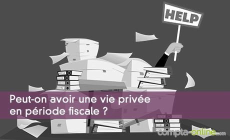 Peut-on avoir une vie prive en priode fiscale ?