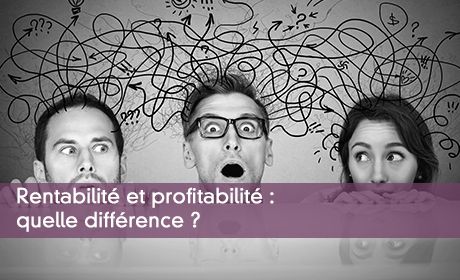 Rentabilité et profitabilité : quelle différence ?