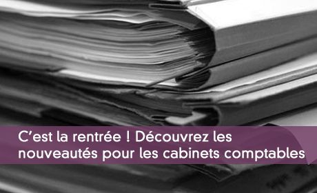 C'est la rentrée ! Découvrez les nouveautés pour les cabinets comptables