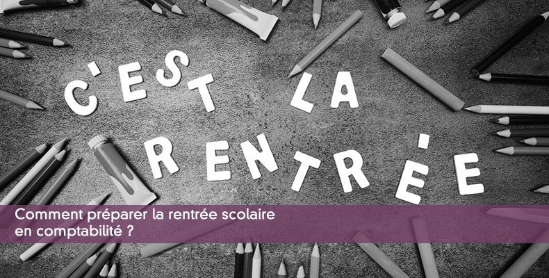 Comment préparer la rentrée scolaire en comptabilité ?