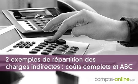 2 exemples de répartition des charges indirectes : coûts complets et ABC