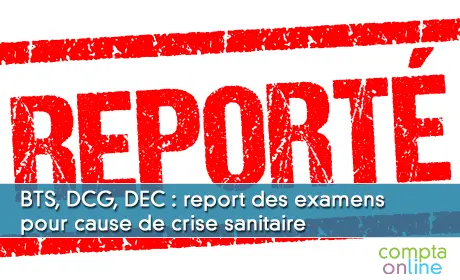 BTS, DCG, DEC : report des examens pour cause de crise sanitaire