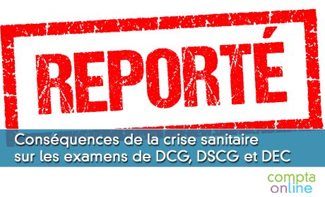 Consquences de la crise sanitaire sur les examens de DCG, DSCG et DEC