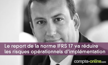 Grégory Saugner « Le report de la norme IFRS 17 va réduire les risques opérationnels d'implémentation »