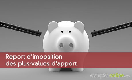 Report d'imposition des plus-values d'apport