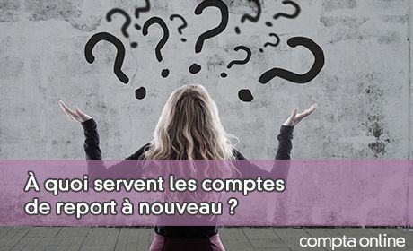  quoi servent les comptes de report nouveau ?