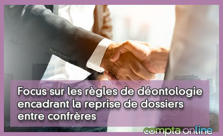 Focus sur les rgles de dontologie encadrant la reprise de dossiers entre confrres