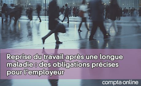 Reprise du travail aprs une longue maladie : des obligations prcises pour l'employeur
