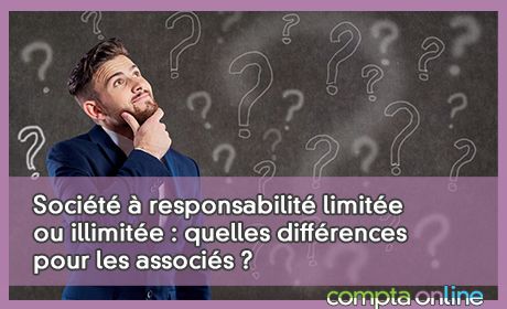 Socit  responsabilit limite ou illimite : quelles diffrences pour les associs ?