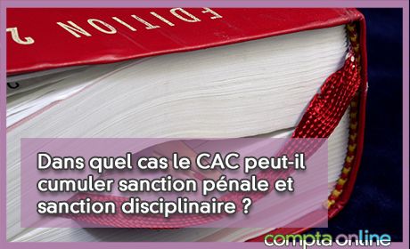 Dans quel cas le CAC peut-il cumuler sanction pnale et sanction disciplinaire ?