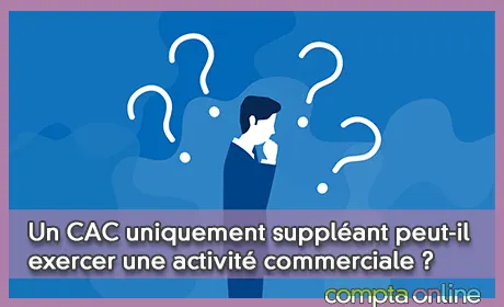 Un CAC uniquement suppléant peut-il exercer une activité commerciale ?