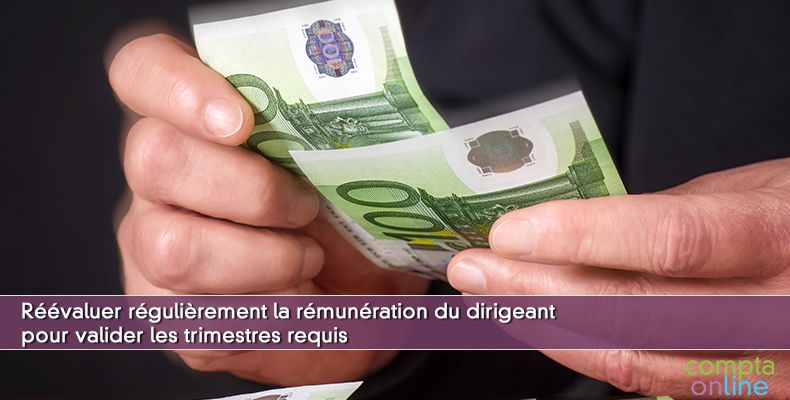 Réévaluer régulièrement la rémunération du dirigeant pour valider les trimestres requis