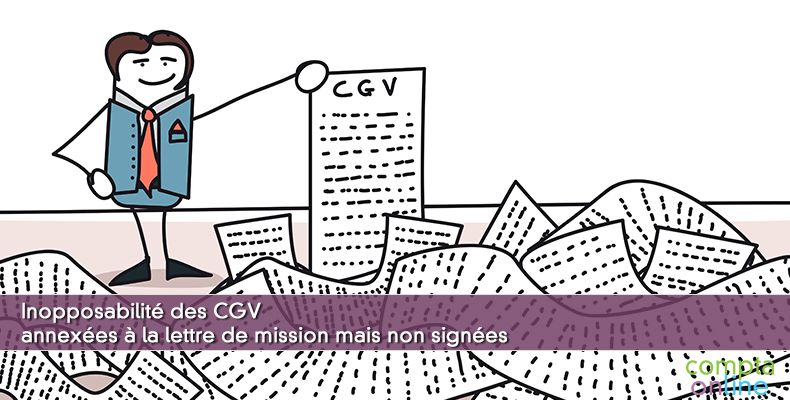 Inopposabilité des CGV annexées à la lettre de mission mais non signées
