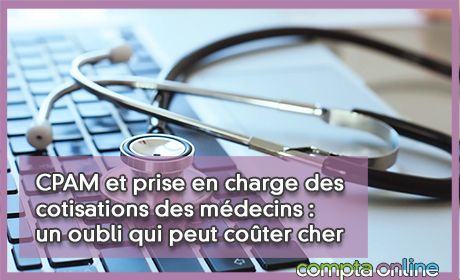 CPAM et prise en charge des cotisations des mdecins : un oubli qui peut coter cher