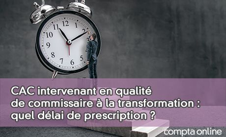 CAC intervenant en qualit de commissaire la transformation : quel dlai de prescription ?
