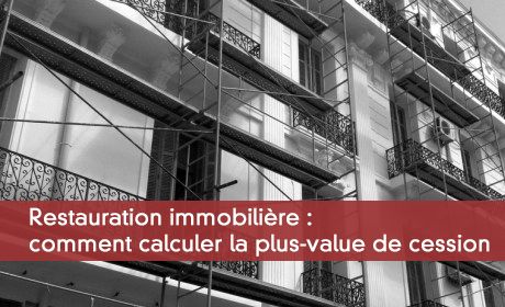 Restauration immobilière : comment calculer la plus-value de cession