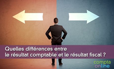 Quelles diffrences entre le rsultat comptable et le rsultat fiscal ?