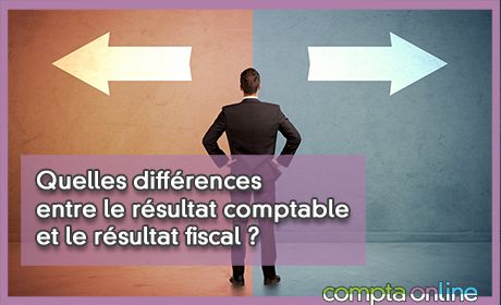 Quelles diffrences entre le rsultat comptable et le rsultat fiscal ?