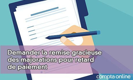 Demander la remise gracieuse des majorations pour retard de paiement