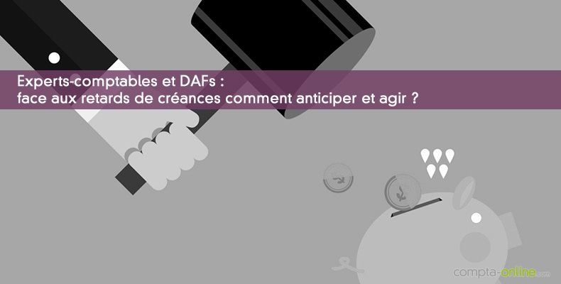Face aux retards de créances : anticiper et agir